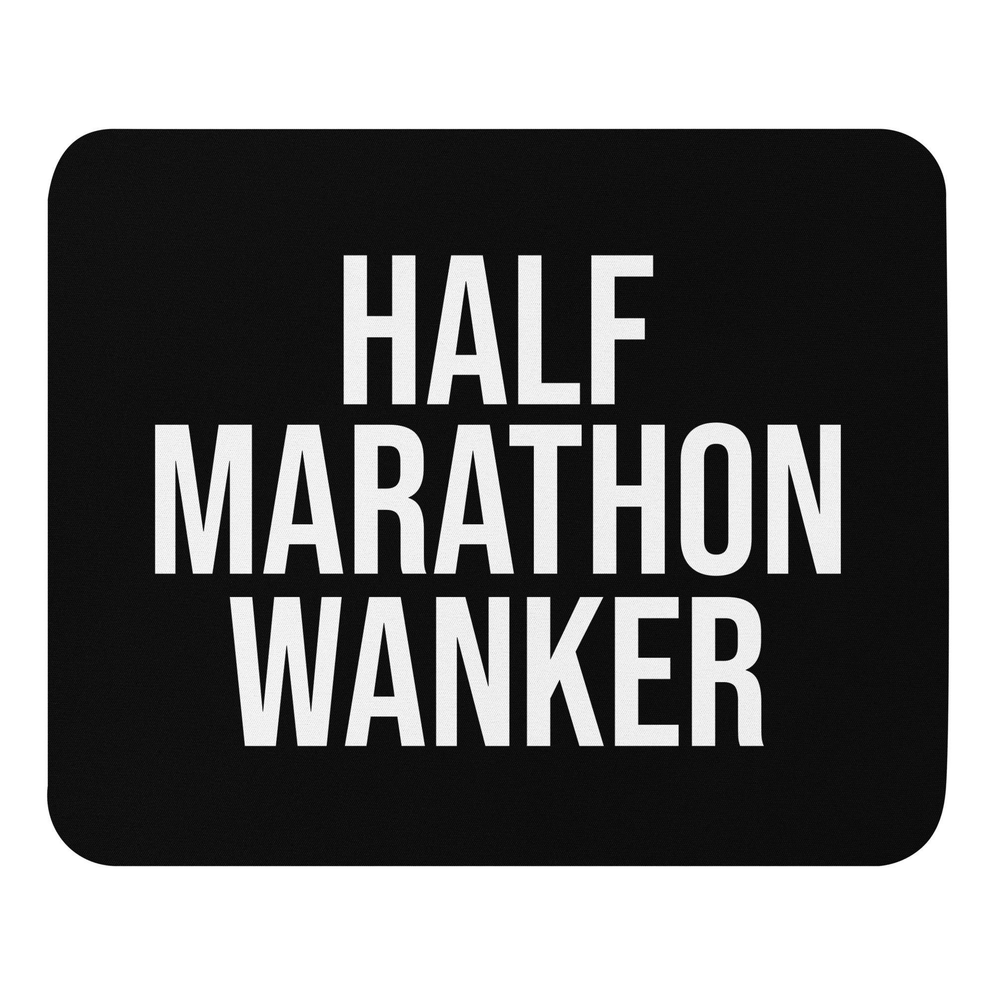 Black mouse mat with the words half marathon wanker in a white font. A funny gift for someone who has run or is training for a half marathon. A good secret santa gift for a running mad colleague 