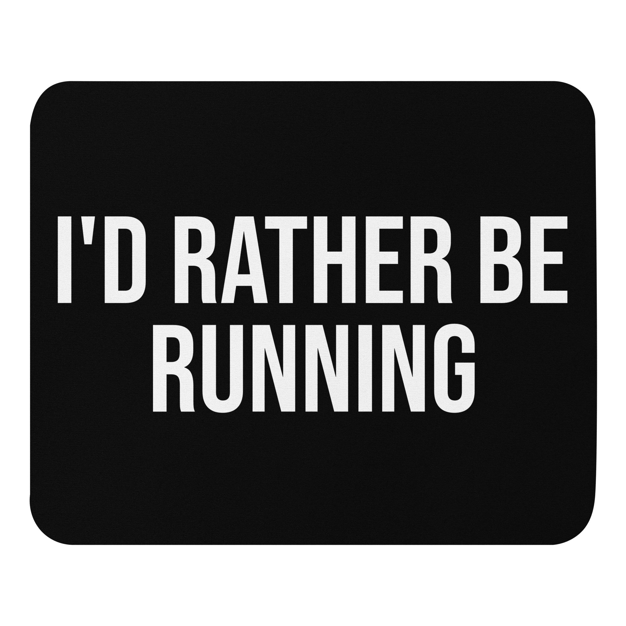 black mouse mat with the words I'd Rather Be Running in white font. A fun gift for a runner, great as a Christmas secret santa, race day or birthday present. 