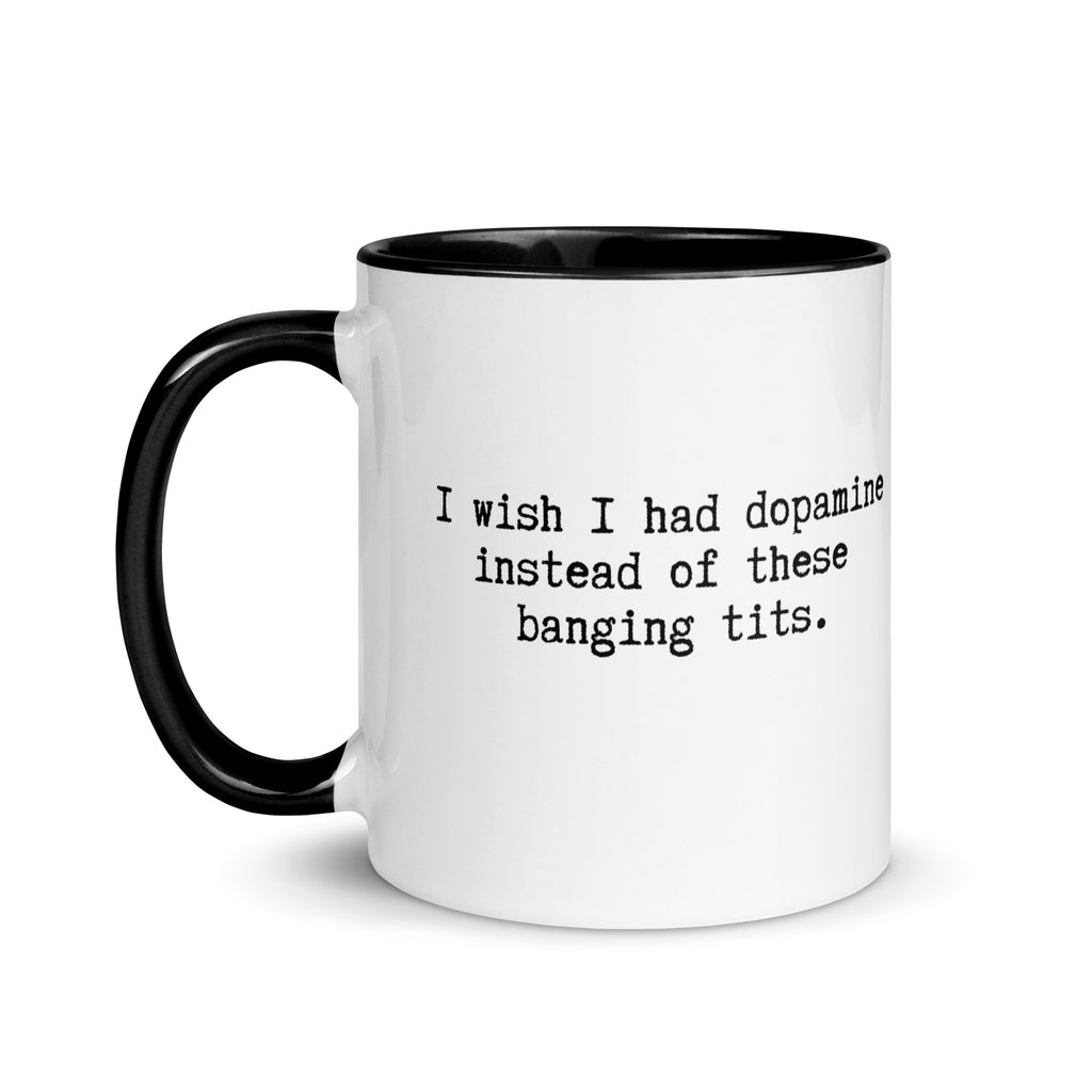 a white ceramic mug with a black handle and inside reading I wish I had dopamine instead of these banging tits. A gift mug or people with adhd