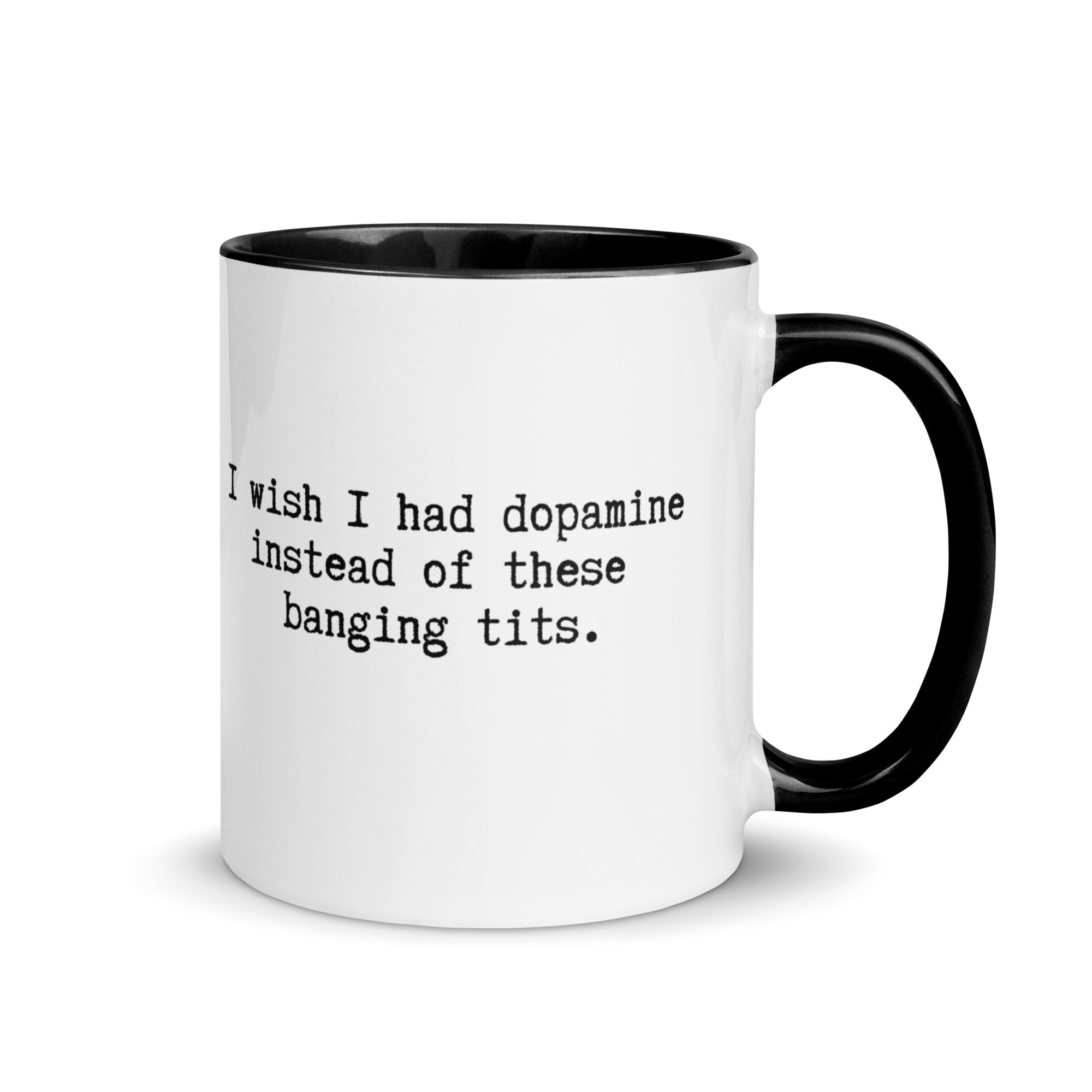 a white ceramic mug with a black handle and inside reading I wish I had dopamine instead of these banging tits. A gift mug or people with adhd