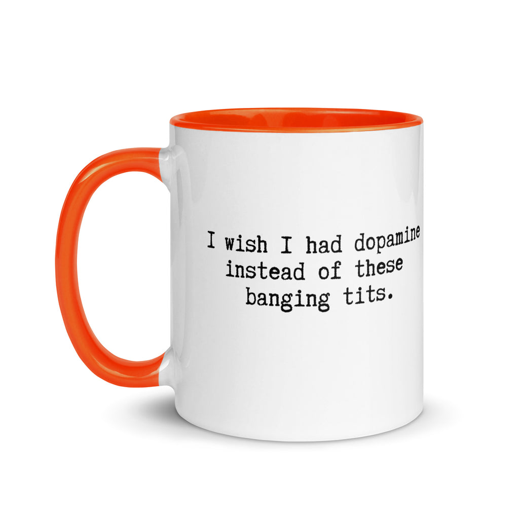 a white ceramic mug with an orange handle and inside reading I wish I had dopamine instead of these banging tits. A gift mug or people with adhd