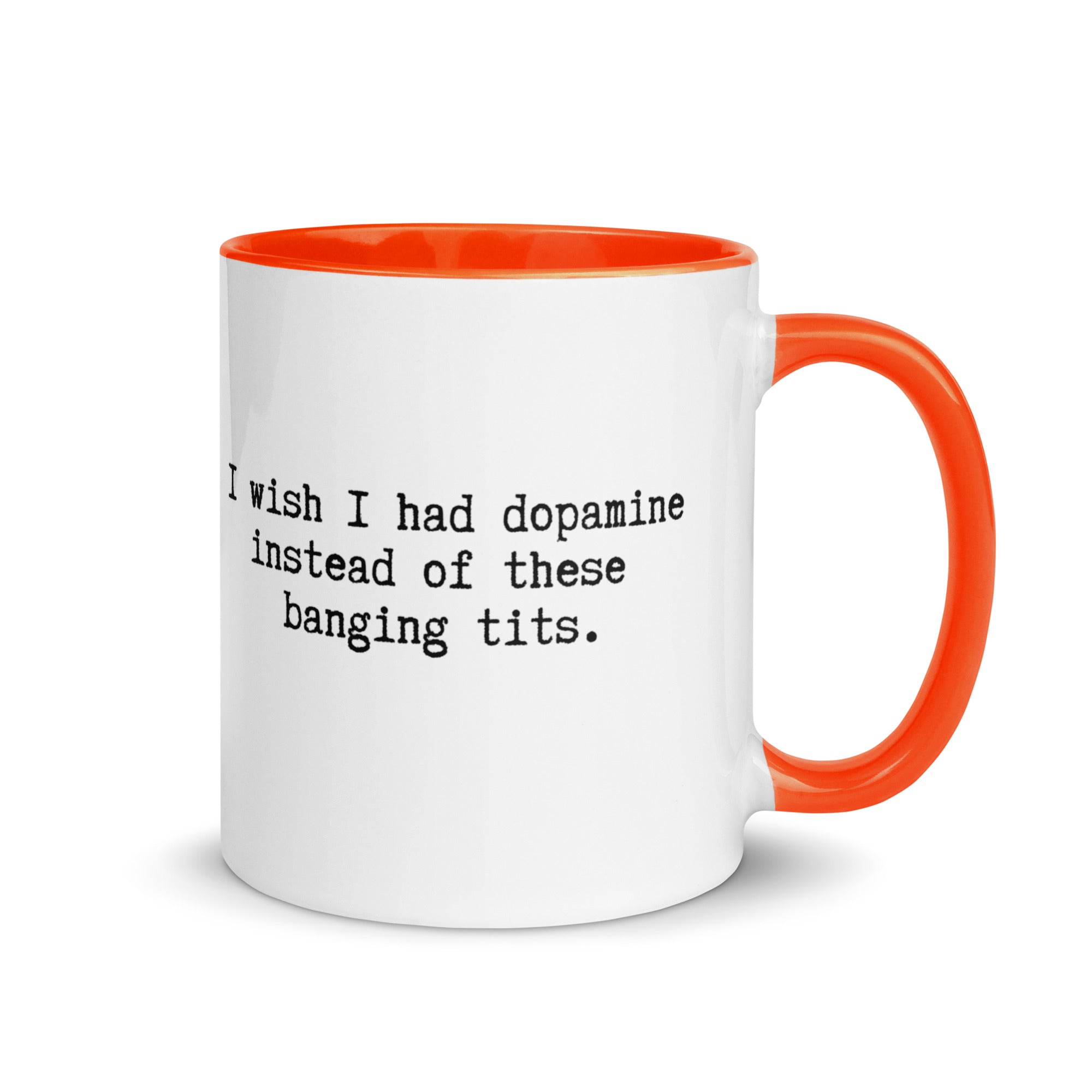 a white ceramic mug with an orange handle and inside reading I wish I had dopamine instead of these banging tits. A gift mug or people with adhd