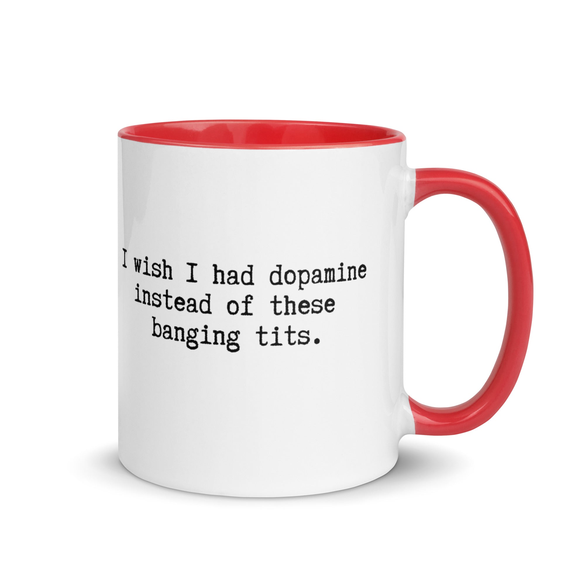 a white ceramic mug with a red handle and inside reading I wish I had dopamine instead of these banging tits. A gift mug or people with adhd