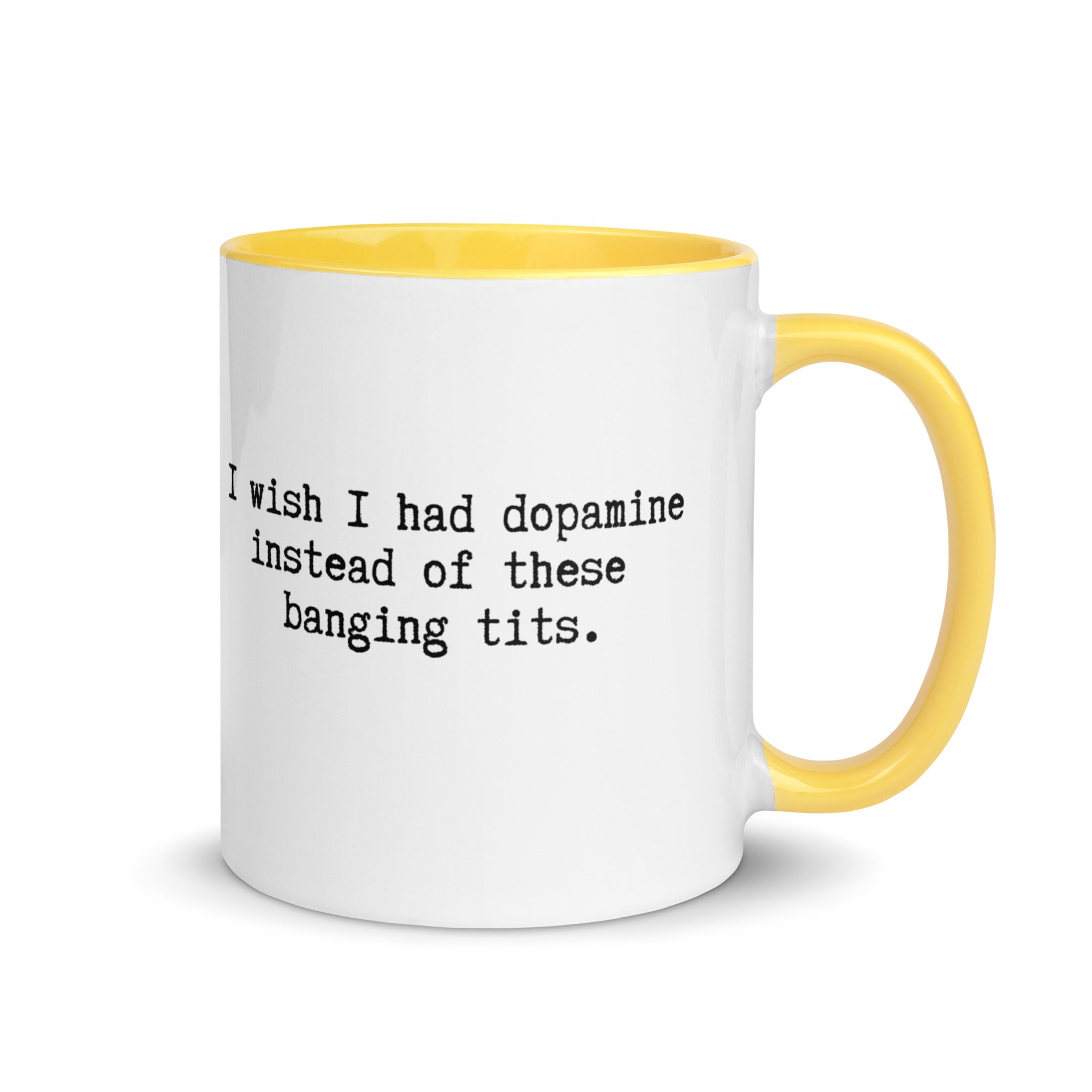 a white ceramic mug with a yellow  handle and inside reading I wish I had dopamine instead of these banging tits. A gift mug or people with adhd